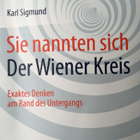 © Karl Sigmund. Sie nannten sich Der Wiener Kreis (They called themselves the Vienna Circle) by Karl Sigmund 